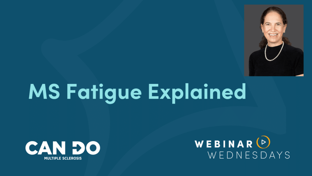 Graphic reads: MS Fatigue Explained. Can Do Multiple Sclerosis. Webinar Wednesdays
