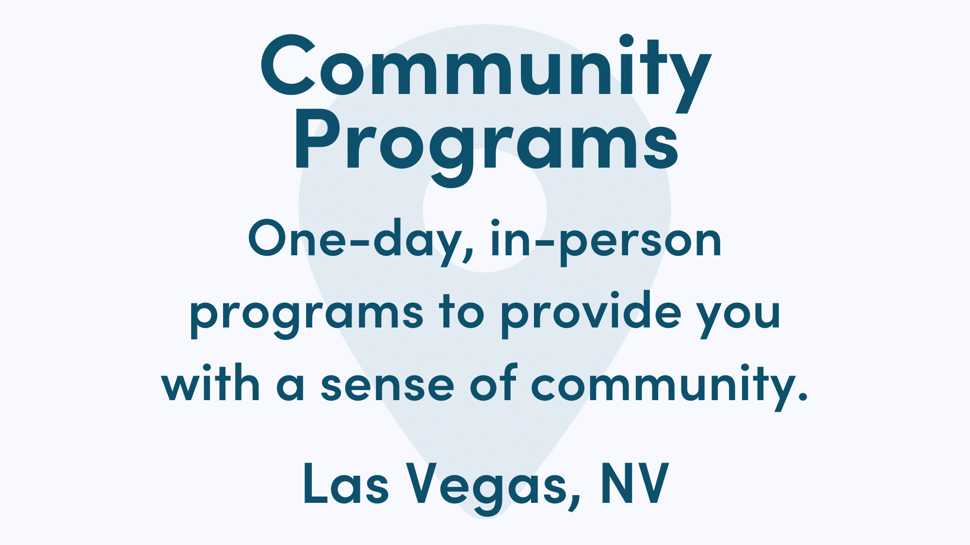 Graphic reads: Community Programs. One-day, in-person programs to provide you with a sense of community. Las Vegas, NV
